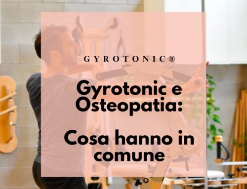 Gyrotonic e Osteopatia. Cosa hanno in comune?